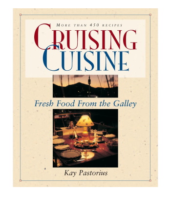 "Cruising Cuisine: Fresh Food From the Galley" by Kay Pastorius