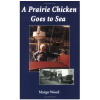 "A Prairie Chicken Goes To Sea" by Margo Wood